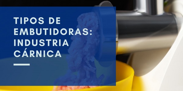 Tipos de embutidoras para la industria cárnica